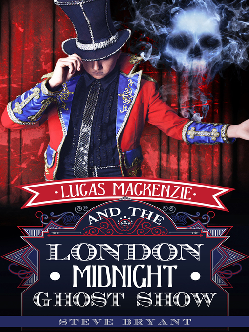 Title details for Lucas Mackenzie and the London Midnight Ghost Show by Steve Bryant - Available
